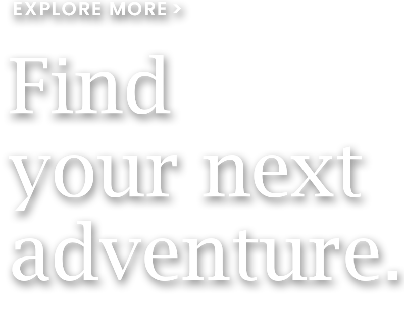 Find your next adventure.